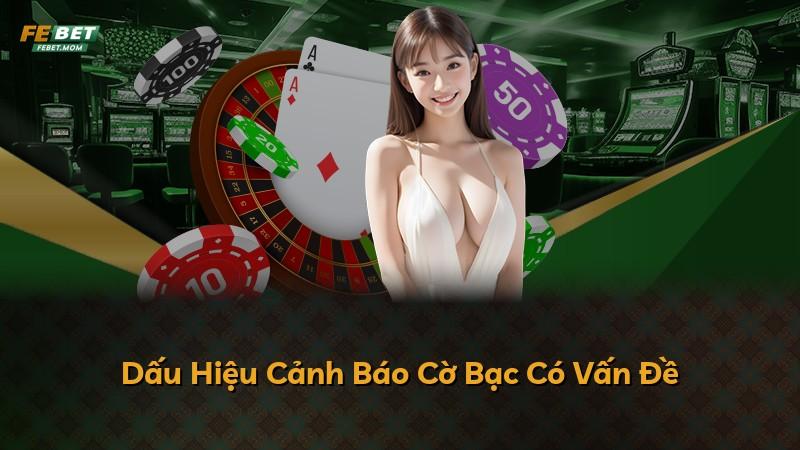 Dấu Hiệu Cảnh Báo Cờ Bạc Có Vấn Đề