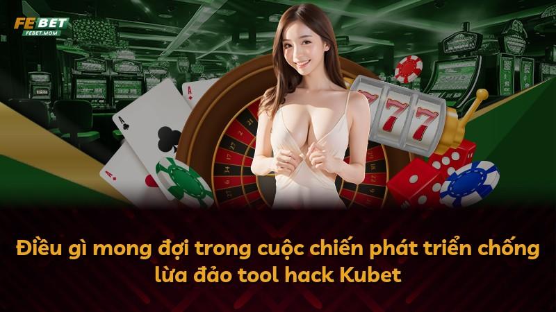 Điều gì mong đợi trong cuộc chiến phát triển chống lừa đảo tool hack Kubet