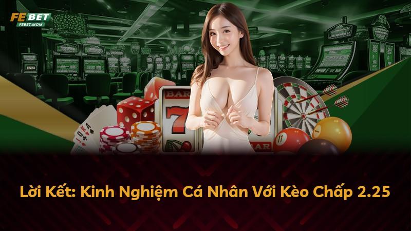 Lời Kết: Kinh Nghiệm Cá Nhân Với Kèo Chấp 2.25