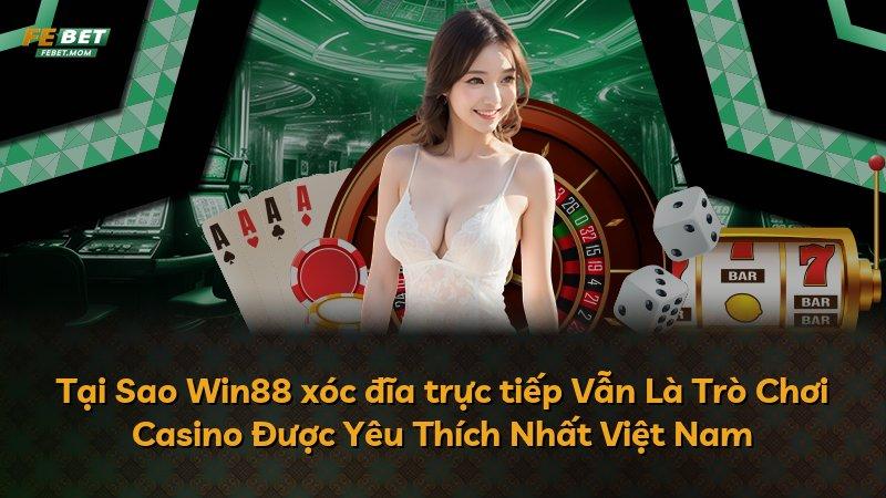 Tại Sao Win88 xóc đĩa trực tiếp Vẫn Là Trò Chơi Casino Được Yêu Thích Nhất Việt Nam