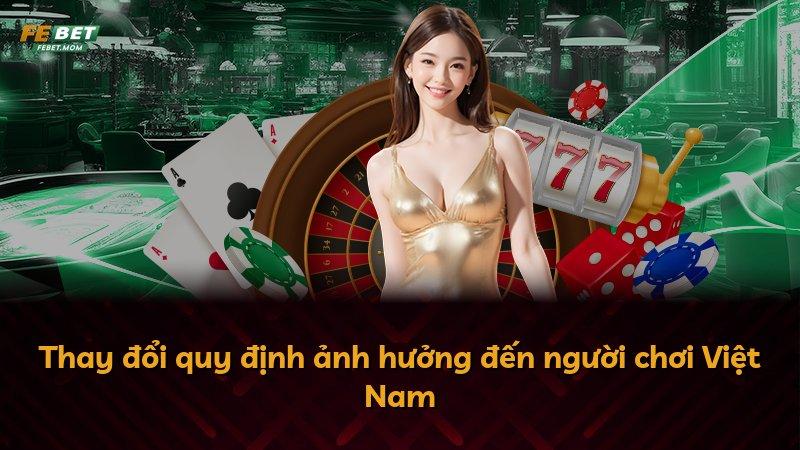 Thay đổi quy định ảnh hưởng đến người chơi Việt Nam