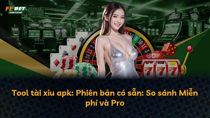 Tool tài xỉu apk: Phiên bản có sẵn: So sánh Miễn phí và Pro